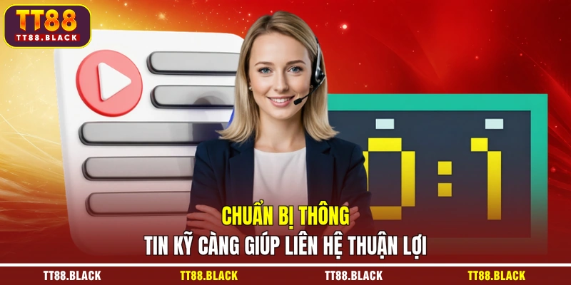 Chuẩn bị thông tin kỹ càng giúp liên hệ thuận lợi