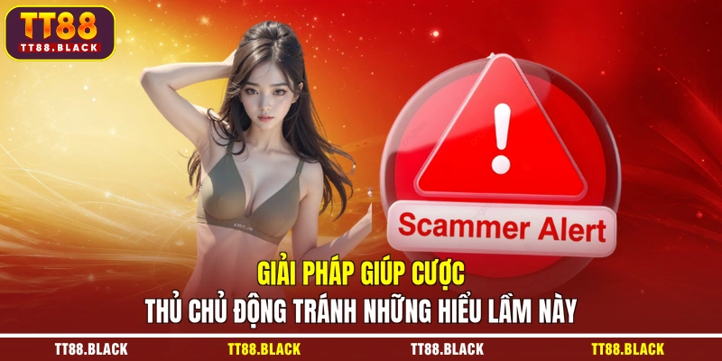 Giải pháp giúp cược thủ chủ động tránh những hiểu lầm này