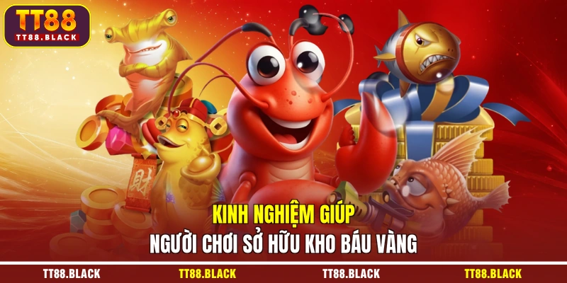 Kinh nghiệm giúp người chơi sở hữu kho báu vàng