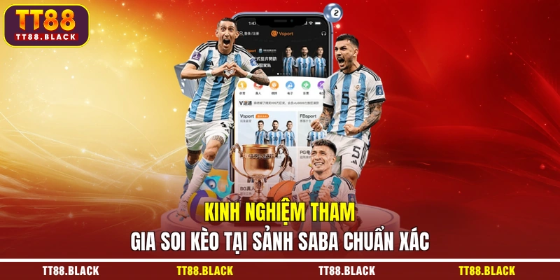 Kinh nghiệm tham gia soi kèo tại sảnh Saba chuẩn xác