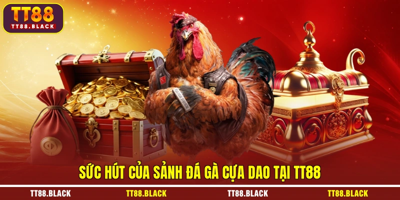 Sức hút của sảnh đá gà cựa dao tại TT88