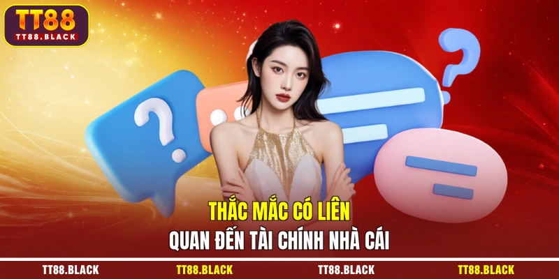 Thắc mắc có liên quan đến tài chính nhà cái