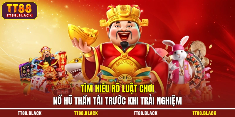 Tìm hiểu rõ luật chơi nổ hũ Thần Tài trước khi trải nghiệm