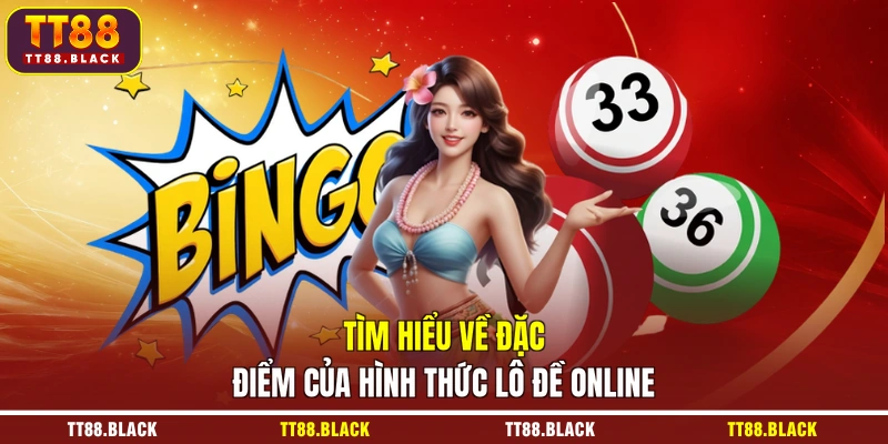 Tìm hiểu về đặc điểm của hình thức lô đề online